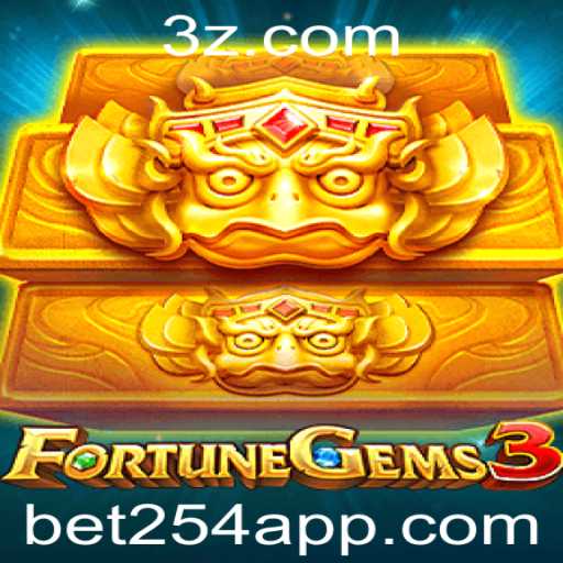 FortuneGems3: Descubra o Brilho das Apostas de Bet254